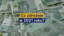 Co zdrożeje w 2021 roku?