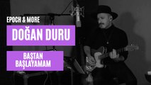 Doğan Duru - Baştan Başlayamam (Epoch & More Konseri) #CanlıPerformans