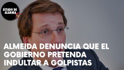ALMEIDA recuerda al GOBIERNO que su obligación es hacer CUMPLIR la LEY, no INDULTAR a GOLPISTAS