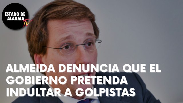 ALMEIDA recuerda al GOBIERNO que su obligación es hacer CUMPLIR la LEY, no INDULTAR a GOLPISTAS