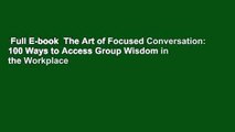 Full E-book  The Art of Focused Conversation: 100 Ways to Access Group Wisdom in the Workplace