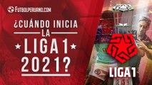 ¿Cuándo iniciará la Liga 1 2021 del fútbol peruano?