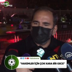Mecnun Otyakmaz: "Hakemler için çok kara bir gece"