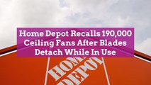 Home Depot Recalls 190,000 Ceiling Fans After Blades Detach While In Use