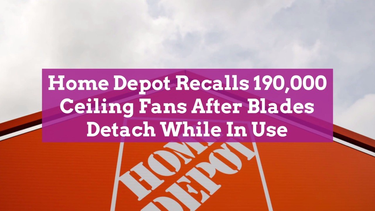 Home Depot Recalls 190,000 Ceiling Fans After Blades Detach While In