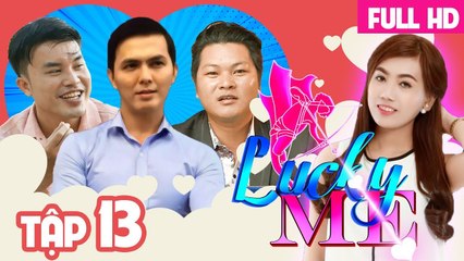 LUCKY ME - YÊU LÀ CHỌN | TẬP 13 FULL | Người mình yêu hay người yêu mình?