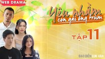 YÊU NHẦM CON GÁI ÔNG TRÙM | TẬP 11 FULL (KẾT SERIES 1) | Tùng Min quyết xuống tay với Harry Lu 