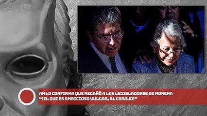 AMLO confirma que regañó a legisladores de Morena: “¡El que es ambicioso vulgar, al carajo!”
