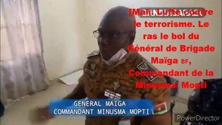 Mali.  Lutte contre le terrorisme. Le ras le bol du Général de Brigade Maïga ,  Commandant de la Minusma/ Mopti.  Bonne écoute à tous !