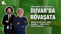 Duvar'da Rövaşata... Sergen Yalçın, Fatih Terim, Sumudica... Süper Lig'de taktik savaşları