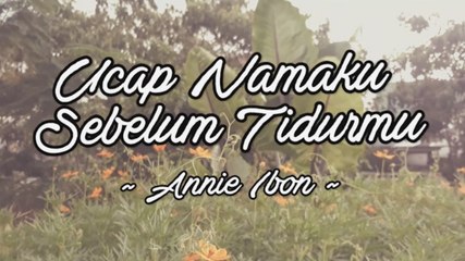 Annie Ibon - Ucap Namaku Sebelum Tidurmu (Official Lyric Video)