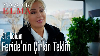 Feride'nin çirkin teklifi - Yasak Elma 91. Bölüm