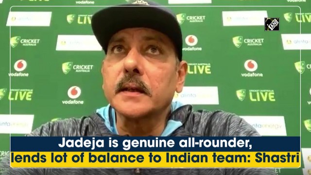 Jadeja is genuine all-rounder, lends lot of balance to Indian team: Shastri