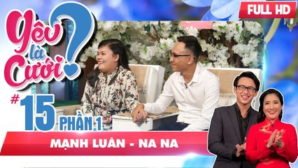 Được bạn gái rủ đi chơi - chàng trai hỏi ngược 'Ai trả tiền?' | Mạnh Luân - Na Na | YLC #15 