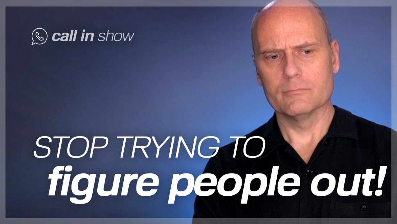 STOP TRYING TO FIGURE PEOPLE OUT! Freedomain Call In