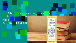 Ebooks herunterladen  When Someone You Love Has a Mental Illness: A Handbook for Family,