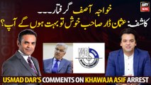 Usman Dar's comments on Khawaja Asif arrest