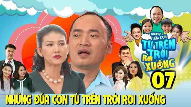NHỮNG ĐỨA CON TỪ TRÊN TRỜI RƠI XUỐNG | TẬP 7 | Mỹ Uyên vẫn yêu Tiến Luật bất chấp anh có 'con rơi'