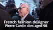 Pierre Cardin dead- Legendary French fashion designer dies aged 98