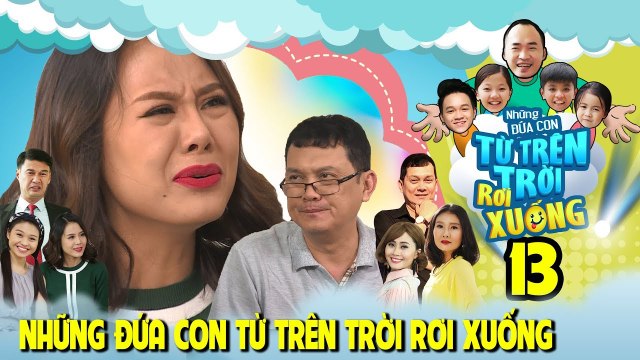 NHỮNG ĐỨA CON TỪ TRÊN TRỜI RƠI XUỐNG | TẬP 13 | NSƯT Hữu Châu lừa Nam Thư vì Tiến Luật | 130218