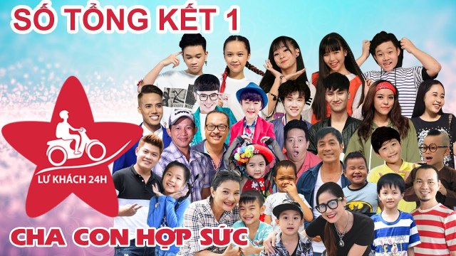 LỮ KHÁCH 24H | LK24H #414 FULL | Tình cảm CHA - CON gắn kết và đầy xúc động sau mỗi chuyến đi