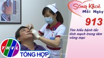 Tìm hiểu bệnh tắc tĩnh mạch trung tâm võng mạc | Sống khỏe mỗi ngày - Kỳ 913