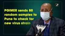 PGIMER sends 80 random samples to Pune to check for new virus strain