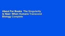About For Books  The Singularity Is Near: When Humans Transcend Biology Complete