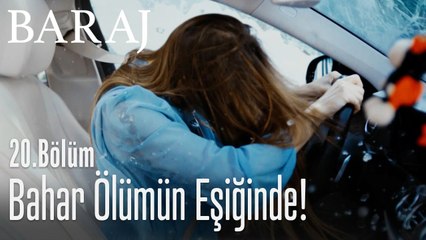 Bahar ölümün eşiğinde! - Baraj 20. Bölüm