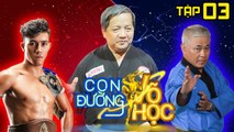 CON ĐƯỜNG VÕ HỌC | CDVH #3 FULL - ĐI TÌM XỨ ĐẢ HỔ | Võ sĩ Duy Nhất diện kiến võ sư Hồ Tường 