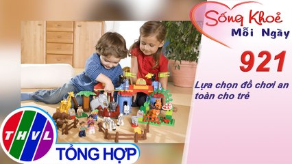 Lựa chọn đồ chơi an toàn cho trẻ | Sống khỏe mỗi ngày - Kỳ 921