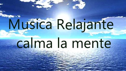 Musica Para Relajarse Y Calmar La Mente