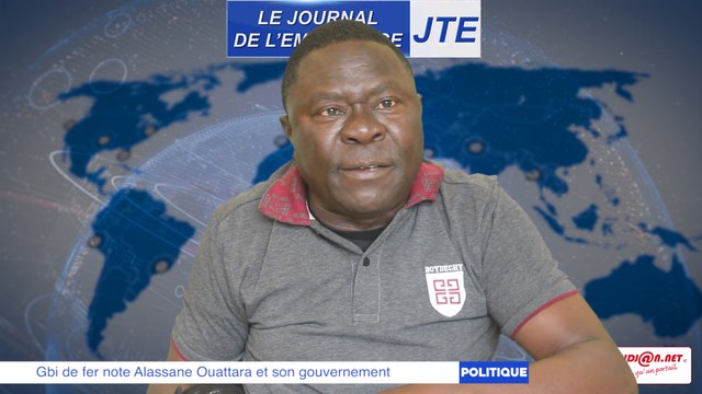 JTE/ Gbi de fer note Alassane Ouattara et son gouvernement