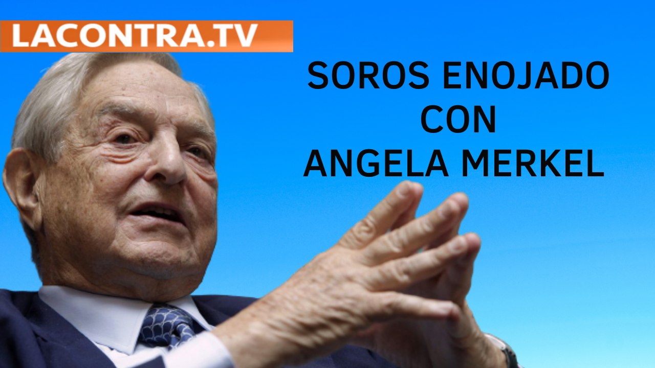 La rabieta de Soros contra Merkel