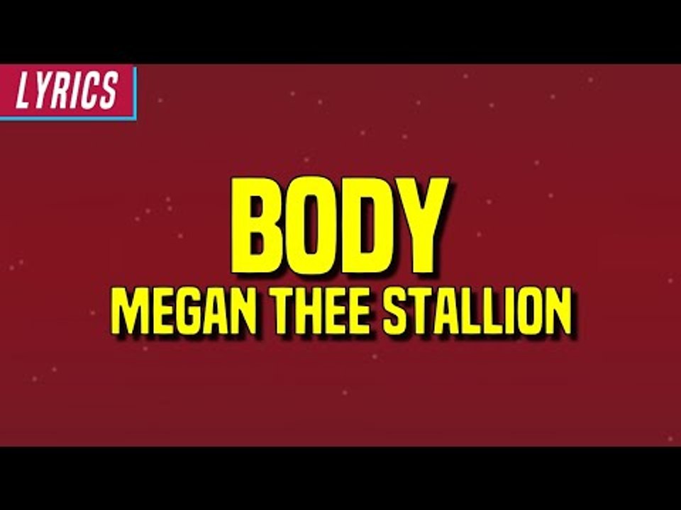 Megan Thee Stallion - Body (Lyrics) - video Dailymotion
