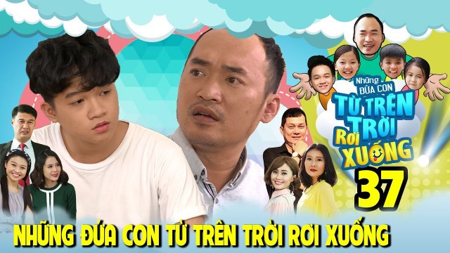 NHỮNG ĐỨA CON TỪ TRÊN TRỜI RƠI XUỐNG | TẬP 37 | Nam Thư nổi giận chửi té tát Winner P336
