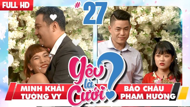 YÊU LÀ CƯỚI? | YLC #27 UNCUT | Minh Khải - Tường Vy | Bảo Châu - Phạm Hường | 210418
