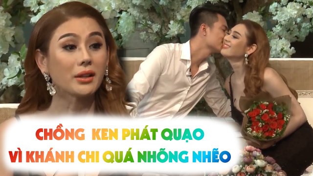 Công chúa Lâm Khánh Chi QUÁ NHÕNG NHẼO khiến chồng Ken CỰC NỔI ĐIÊN ngay trên sóng truyền hình