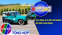 Người đưa tin 24G (6g30 ngày 31/12/2020) - Tạm dừng xe U-Oát chở khách lên đỉnh Lang Biang