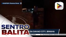 #SentroBalita | Ilang lugar sa Davao City, binaha