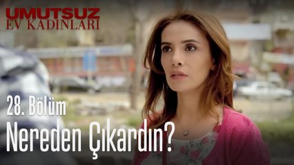 Nereden çıkardın - Umutsuz Ev Kadınları 28. Bölüm