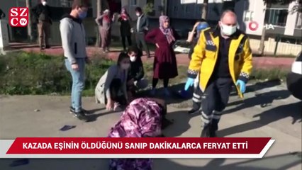 Kazada eşinin öldüğünü sanıp dakikalarca gözyaşı döküp feryat etti