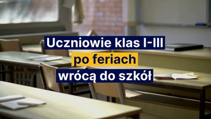 Uczniowie klas I-III wrócą po feriach do szkół.