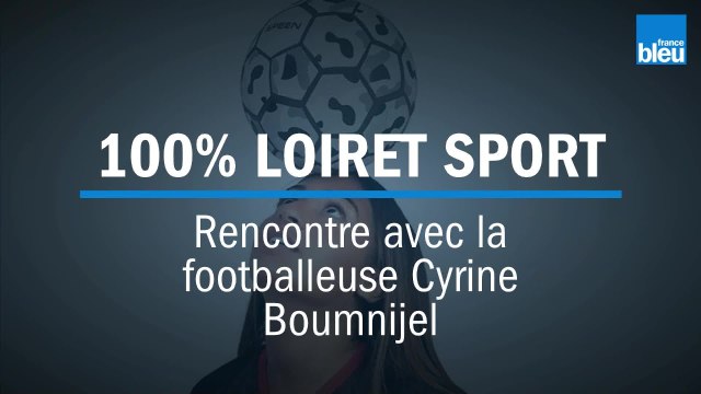 100% LOIRET SPORT - Rencontre avec la footballeuse de l'US Orléans Cyrine Boumnijel