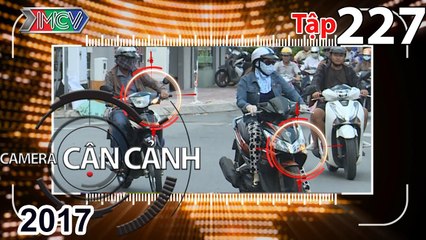 CAMERA CẬN CẢNH | Tập 227 FULL | Vượt đèn đỏ – Trộm liều lĩnh – Thót tim – Người mẹ đặc biệt 