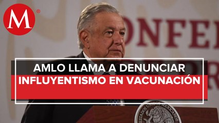 AMLO denuncia más casos de influyentismo para recibir vacuna anticovid