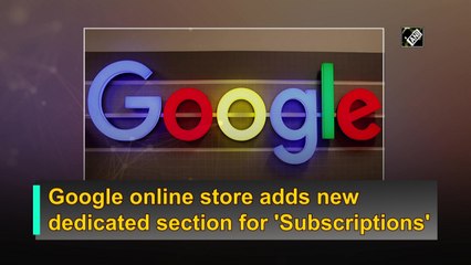 Google online store adds new dedicated section for 'Subscriptions'