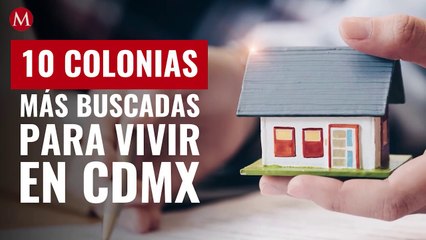 Éstas fueron las 10 colonias más buscadas para vivir en CdMx en 2020