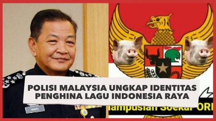 Mengejutkan, Polisi Malaysia Ungkap Identitas Penghina Lagu Indonesia Raya