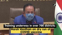Training underway in over 700 districts: Harsh Vardhan on dry run of Covid-19 vaccine